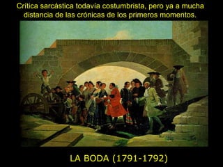 LA BODA (1791-1792)
Crítica sarcástica todavía costumbrista, pero ya a mucha
distancia de las crónicas de los primeros momentos.
 