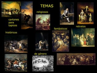 TEMAS
cartones
para
tapices retratos
religiosos
históricos
fantásticos
de género
 