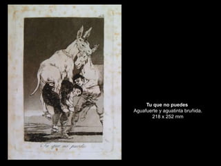 Tu que no puedes
Aguafuerte y aguatinta bruñida.
218 x 252 mm
 