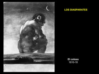 El coloso
1810-18
LOS DIASPARATES
 