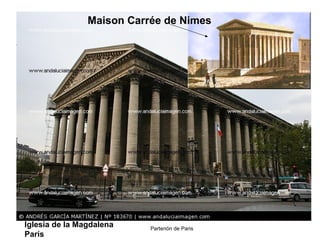 Partenón de Paris
Maison Carrée de Nimes
Iglesia de la Magdalena
París
 