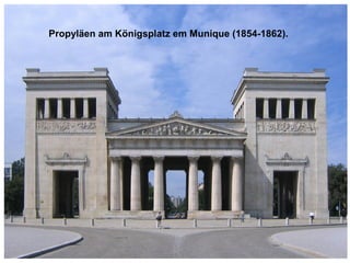 Propyläen am Königsplatz em Munique (1854-1862).
 
