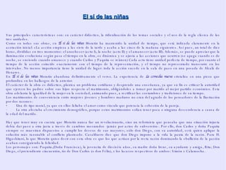 El sí de las niñas Sus principales características son: su carácter didáctico, l a ridiculización de los temas sociales y el uso de la regla clásica de las tres unidades. Como en todas sus obras, en  El sí de las niñas  Moratín ha mantenido la unidad de tiempo, que está indicada claramente en la acotación inicial: «La acción empieza a las siete de la tarde y acaba a las cinco de la mañana siguiente». Así pues, un total de diez horas, divididas en tres momentos: el anochecer (acto I), la noche (acto II) y el amanecer (acto III). Además, se puede apreciar que la iluminación evoluciona según pasa el tiempo en la obra, es dinámica y se ajusta a las acciones que ocurren (se apaga cuando es de noche, se enciende cuando amanece y cuando Carlos y Paquita se reúnen) Cada acto tiene unidad perfecta de tiempo, por cuanto el tiempo de la acción coincide exactamente con el tiempo de la representación, y el tiempo no representado transcurre en los intervalos. No menos importancia tiene la unidad de lugar: toda la acción sucede en la sala de paso en una posada de Alcalá de Henares. En  El sí de las niñas  Moratín abandona definitivamente el verso. La experiencia de  La comedia nueva  cristaliza en una pieza que profundiza en los hallazgos de la anterior. El carácter de la obra es didáctico, plantea un problema cotidiano y desprende una enseñanza, ya que su fin es criticar la autoridad que ejercen los padres sobre sus hijos respecto al matrimonio, obligándoles a tomar por marido al mejor partido económico. Esta obra adelanta la igualdad de la mujer en la sociedad, animando pues, a rectificar las costumbres y tradiciones de su tiempo. Los matrimonios de conveniencia entre mujeres jóvenes y hombres maduros no eran del agrado de los pensadores de la Ilustración por dos razones: · Una de tipo moral, ya que en ellos faltaba el amor como vínculo que potencia la cohesión de la pareja.  · La otra afectaba al crecimiento demográfico, porque estos matrimonios solían tener poca o ninguna descendencia a causa de la edad del marido.  Hay que tener muy en cuenta que Moratín nunca fue un revolucionario, sino un reformista que pensaba que una situación injusta debía dar paso a otra justa a través de cambios mesurados -jamás por actos de subversión-. Por ello, don Carlos y doña Paquita siempre se muestran dispuestos a cumplir los deseos de sus mayores; sólo don Diego, con su autoridad, será quien aplique la solución más razonable al conflicto planteado. Casalduero dice que don Diego impone a la vida la pauta de la razón. Para H. Higashitani, lo que Moratín quiso decir con esta obra es que los que actúan por la recta razón dominando la ebullición de la pasión acaban consiguiendo la felicidad. Los personajes son: Paquita,(Doña Francisca), la jovencita de dieciséis años, su madre doña Irene, su ayudante y amiga, Rita; Don Diego, el pretendiente cincuentón, tío de Don Carlos (o don Félix), y los lacayos respectivos de ambos: Simón y Calamocha. 