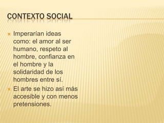 Contexto SocialEl Arte fue considerado, además de un problema formal, un problema de “sentimiento”.Cánones normativos.Valores de la sensibilidad.ImaginaciónGusto.