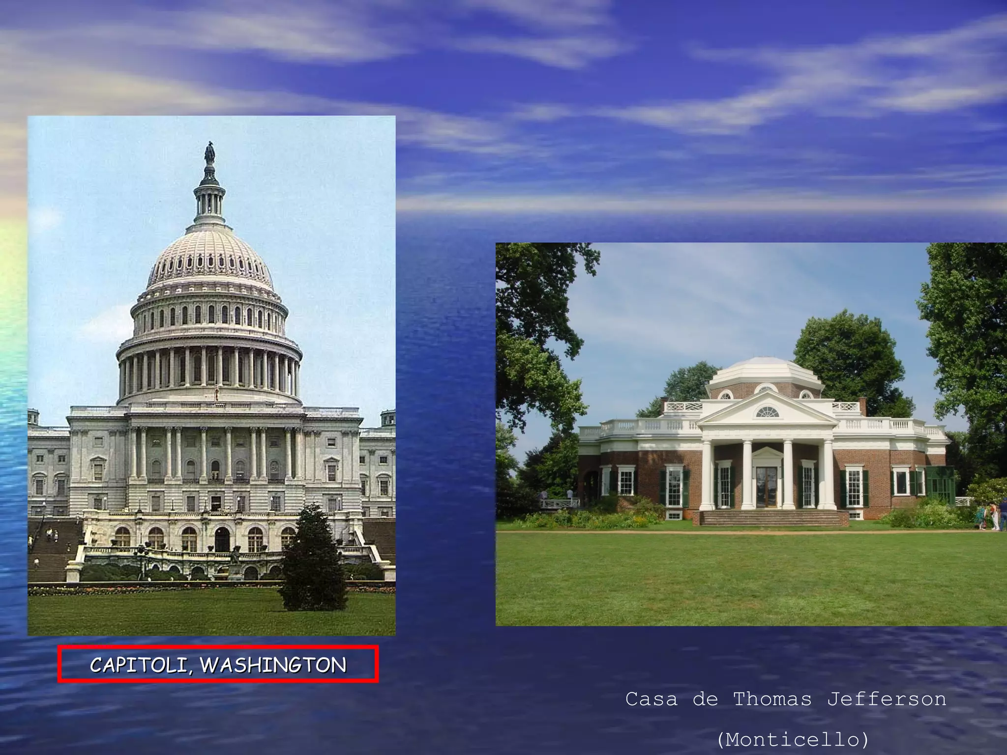 CAPITOLI, WASHINGTONCAPITOLI, WASHINGTON
Casa de Thomas Jefferson
(Monticello)
 