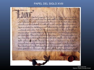 Historia del Arte
Magíster Ângela Camargo Amado
PAPEL DEL SIGLO XVIII
 