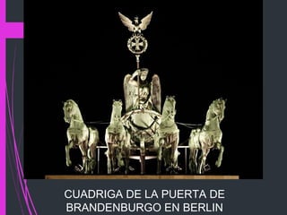 CUADRIGA DE LA PUERTA DE
BRANDENBURGO EN BERLIN
 