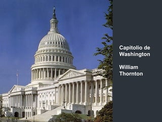Capitolio de
Washington
William
Thornton
 