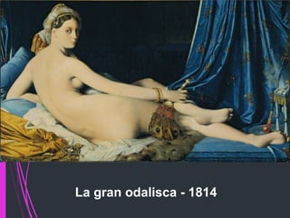 La gran odalisca - 1814
 