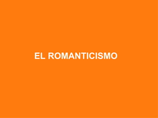 EL ROMANTICISMO
 