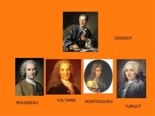 DIDEROT




           VOLTAIRE   MONTESQUEU
ROUSSEAU
                                       TURGOT
 