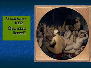 El baño turco 1862 Óleo sobre lienzo  