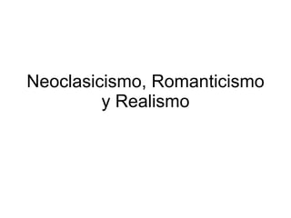 Neoclasicismo, Romanticismo y Realismo 