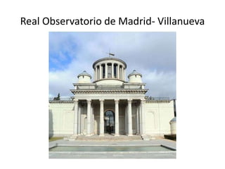 Real Observatorio de Madrid- Villanueva
 