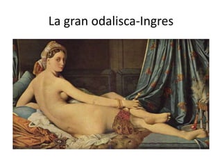 La gran odalisca-Ingres
 