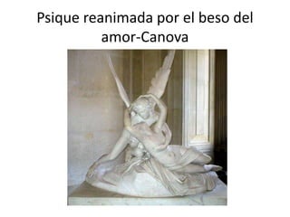 Psique reanimada por el beso del
amor-Canova
 