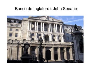 Banco de Inglaterra: John Seoane 
 