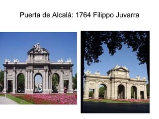 Puerta de Alcalá: 1764 Filippo Juvarra 
 