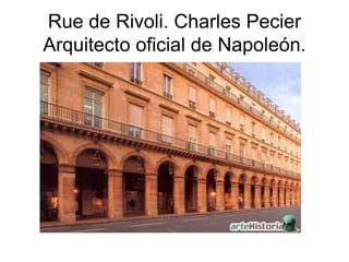 Rue de Rivoli. Charles Pecier 
Arquitecto oficial de Napoleón. 
 