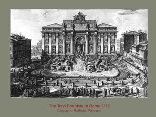 The Trevi Fountain in Rome 1773
    Giovanni Battista Piranesi
 