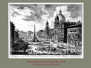 Piazza Navona. View from the north
     Giovanni Battista Piranesi
 