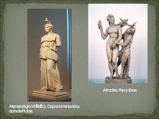 Atenea (siglo VI a. C.). Copia romana de la obra de Fidias. Afrodita, Pan y Eros. 