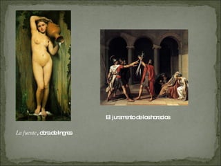 La fuente , obra de Ingres El juramento de los horacios 