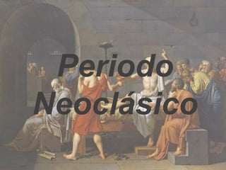 Periodo
Neoclásico
 