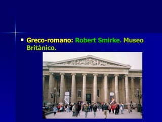 Greco-romano:  Robert Smirke.   Museo Británico. 