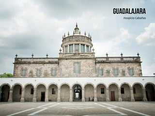 Guadalajara
Hospicio	
  Cabañas	
  
 