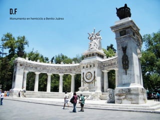 D.F
Monumento	
  en	
  hemiciclo	
  a	
  Benito	
  Juárez	
  
 