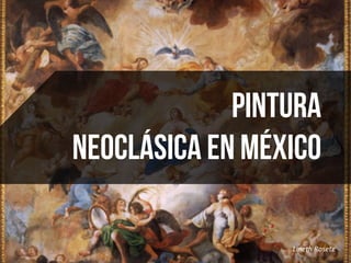 Lineth	
  Rosete	
  
pintura
Neoclásica en México
 
