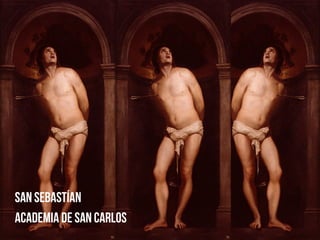 San Sebastían
academia de san carlos
 