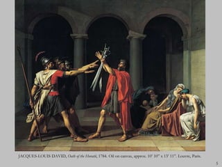 JACQUES-LOUIS DAVID, Oath of the Horatii, 1784. Oil on canvas, approx. 10’ 10” x 13’ 11”. Louvre, Paris.
                                                                                                           5
 