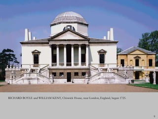 RICHARD BOYLE and WILLIAM KENT, Chiswick House, near London, England, begun 1725.




                                                                                    9
 