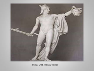 Perseo with medusa’s head
 
