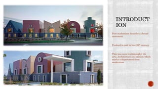 Post modernism describes a broad
movement
Producd in mid to late 20th century
This was seen in philosophy, the
arts, Architecture and critism which
marks a department from
modernism
 