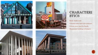 Roofs -Gable roofs
Columns came back into existence.
Colours were used for façade.
Illusionistic building techniques.
 