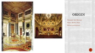 Example: late Baroque
Rome, Berlin, Paris
Robust architecture
 