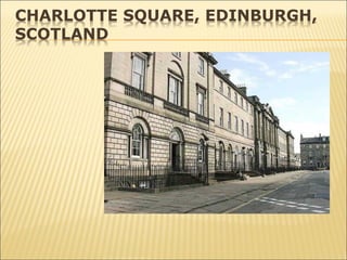 CHARLOTTE SQUARE, EDINBURGH,
SCOTLAND
 
