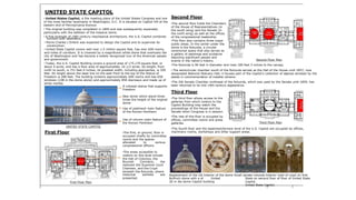 UNITED STATE CAPITOL
Second Floor• United States Capitol, is the meeting place of the United States Congress and one
of the most familiar landmarks in Washington, D.C. It is situated on Capitol Hill at the
eastern end of Pennsylvania Avenue.
• The original building was completed in 1800 and was subsequently expanded,
particularly with the addition of the massive dome.
• A fine example of 19th-century neoclassical architecture, the U.S. Capitol combines
•The second floor holds the Chambers
of the House of Representatives (in
the south wing) and the Senate (in
the north wing) as well as the offices
of the congressional leadership.
function with aesthetics.
•This floor also contains three major
public areas. In the center under the
dome is the Rotunda, a circular
ceremonial space that also serves as
a gallery of paintings and sculpture
depicting significant people and
events in the nation's history.
• Pierre Charles L'Enfant was expected to design the Capitol and to supervise its
construction.
• United State Capitol covers well over 1.5 million square feet, has over 600 rooms,
and miles of corridors. It is crowned by a magnificent white dome that overlooks the
city of Washington and has become a widely recognized icon of the American people
and government.
• Today, the U.S. Capitol Building covers a ground area of 175,170 square feet, or
about 4 acres, and has a floor area of approximately 16-1/2 acres. Its length, from
north to south, is 751 feet 4 inches; its greatest width, including approaches, is 350
feet. Its height above the base line on the east front to the top of the Statue of
Freedom is 288 feet. The building contains approximately 600 rooms and has 658
windows (108 in the dome alone) and approximately 850 doorways and made up of
white marble.
Second Floor Plan
•The Rotunda is 96 feet in diameter and rises 180 feet 3 inches to the canopy.
• The semicircular chamber south of the Rotunda served as the Hall of the House until 1857; now
designated National Statuary Hall, it houses part of the Capitol's collection of statues donated by the
states in commemoration of notable citizens.
'.
•The Old Senate Chamber northeast of the Rotunda, which was used by the Senate until 1859, has
been returned to its mid-19th-century appearance.A colossal statue that supports
Freedom
Third Floor
New dome which stand three
times the height of the original
dome
•The third floor allows access to the
galleries from which visitors to the
Capitol Building may watch the
proceedings of the House and the
Senate when Congress is in session.
Use of pediment main feature
of the Roman Pantheon
•The rest of this floor is occupied by
offices, committee rooms and press
galleries.
Use of column main feature of
the Roman Pantheon Third Floor Plan
UNITED STATE CAPITOL
•The fourth floor and the basement/terrace level of the U.S. Capitol are occupied by offices,
First Floor machinery rooms, workshops and other support areas.•The first, or ground, floor is
occupied chiefly by committee
rooms and the spaces
allocated to various
congressional officers.
•The areas accessible to
visitors on this level include
the Hall of Columns, the
Brumidi Corridors, the
restored Old Supreme Court
Chamber, and the Crypt
beneath the Rotunda, where
historical
presented.
exhibits are Replacement of the old Interior of the dome Small senate rotunda Interior view of crypt on first
Bulfinch dome with a of United State on second floor of floor of United State
Capitol.
United State Capitol.
30 m dia dome Capitol buildingFirst Floor Plan
 