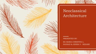 Neoclassical
Architecture
PRESENTED BY:
BG MARIA CHRISTINA L.
SADSAD & JENISA V. RESARE
 