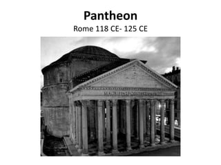 Pantheon
Rome 118 CE- 125 CE
 