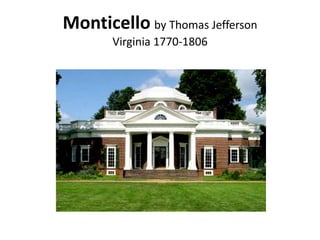 Monticello by Thomas Jefferson
       Virginia 1770-1806
 
