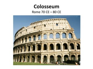 Colosseum
Rome 70 CE – 80 CE
 