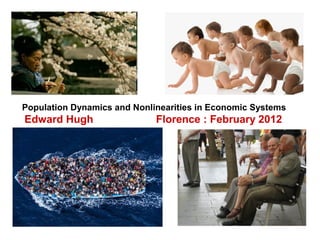 Population Dynamics and Nonlinearities in Economic Systems
Edward Hugh Florence : February 2012
 