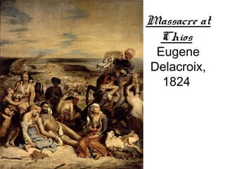 Massacre at
 Chios
 Eugene
Delacroix,
  1824
 