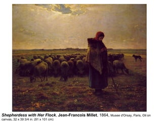 Shepherdess with Her Flock, Jean-Francois Millet, 1864, Musee d'Orsay, Paris, Oil on
canvas, 32 x 39 3/4 in. (81 x 101 cm)
 