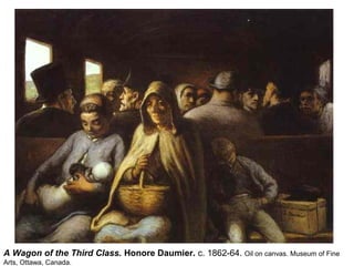 A Wagon of the Third Class. Honore Daumier. c. 1862-64. Oil on canvas. Museum of Fine
Arts, Ottawa, Canada.
 