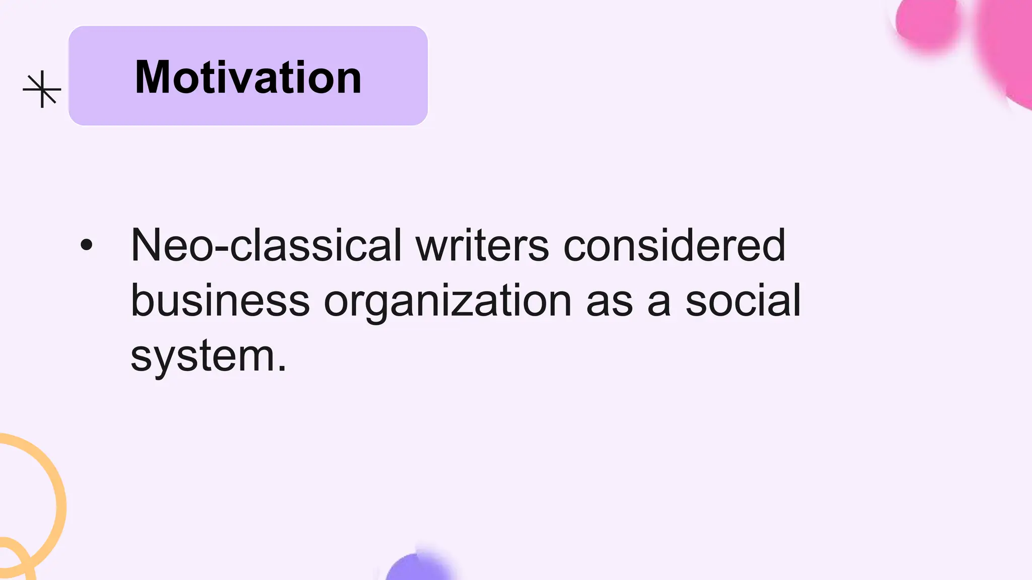 • Neo-classical writers considered
business organization as a social
system.
Motivation
 